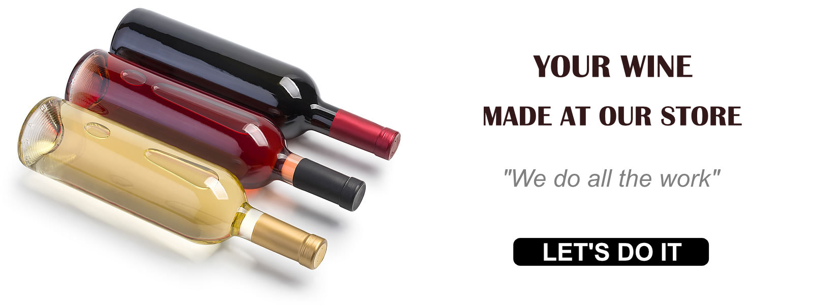 wine made for you on our premises